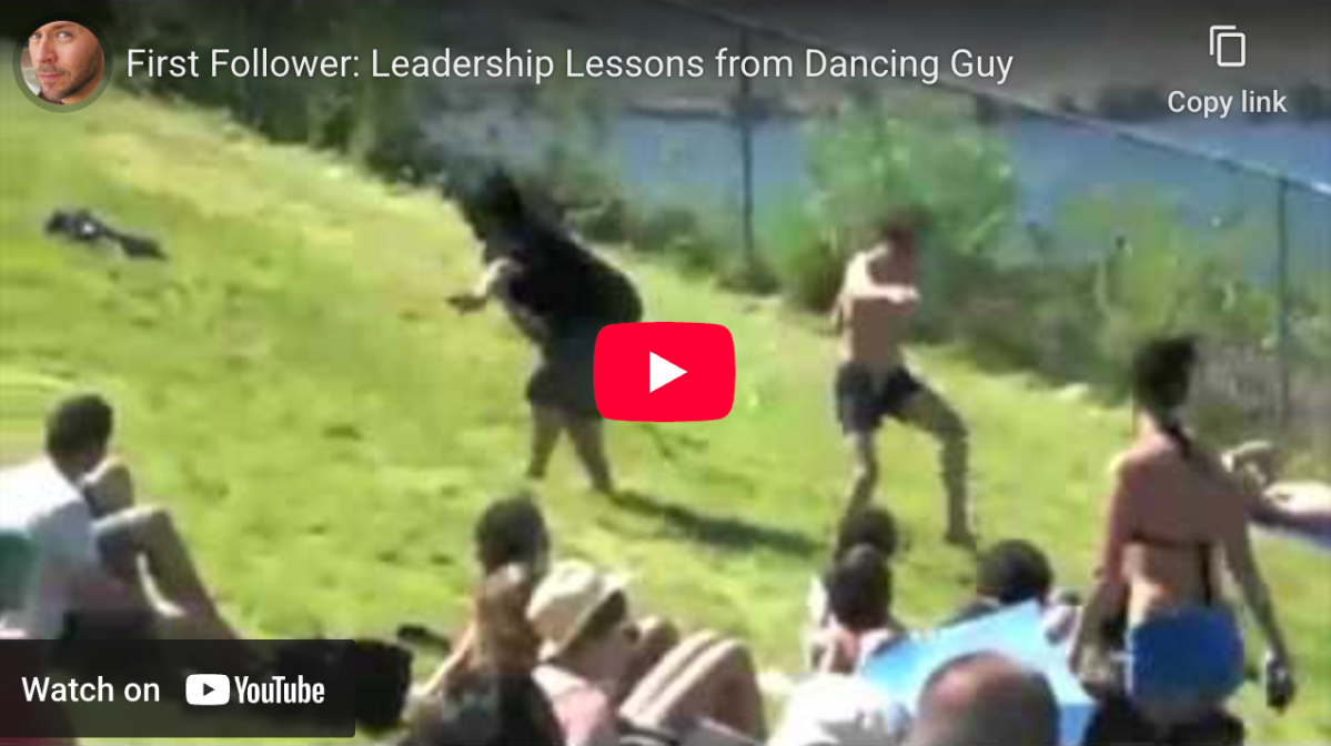 The world needs fewer leaders, more “First Followers”